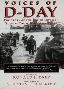 Voices Of D-Day: The Story Of The Allied Invasion Told By Those Who Were There (Eisenhower Center Studies On War And Peace)