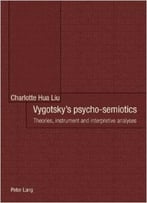 Vygotsky’S Psycho-Semiotics: Theories, Instrument And Interpretive Analyses