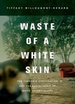 Waste Of A White Skin: The Carnegie Corporation And The Racial Logic Of White Vulnerability