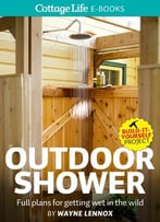 Wayne Lennox, Outdoor Shower: Full Plans For Getting Wet In The Wild