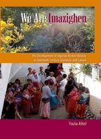 We Are Imazighen: The Development Of Algerian Berber Identity In Twentieth-Century Literature And Culture