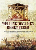 Wellington’S Men Remembered: A To L Volume 1