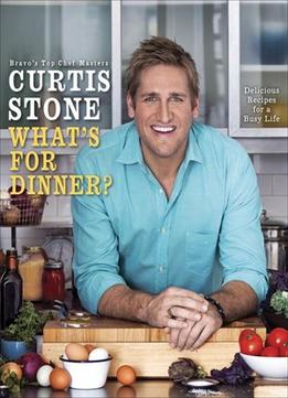 What’S For Dinner?: Delicious Recipes For A Busy Life