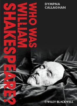 Who Was William Shakespeare: An Introduction To The Life And Works