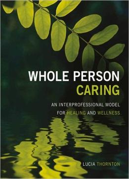 Whole Person Caring: An Interprofessional Model For Healing And Wellness