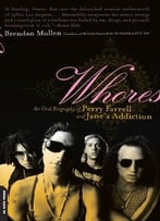 Whores: An Oral Biography Of Perry Farrell And Jane’S Addiction