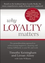 Why Loyalty Matters: The Groundbreaking Approach To Rediscovering Happiness, Meaning And Lasting Fulfillment In…