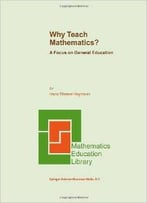 Why Teach Mathematics?: A Focus On General Education (Mathematics Education Library) By H.W. Heymann