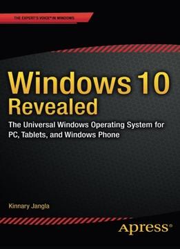 Windows 10 Revealed: The Universal Windows Operating System For Pc, Tablets, And Windows Phone