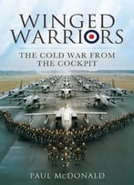 Winged Warriors: The Cold War From The Cockpit