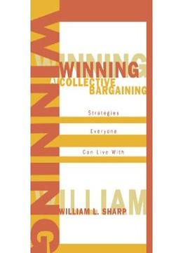 Winning At Collective Bargaining: Strategies Everyone Can Live With