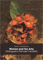 Women And The Arts: Dialogues In Female Creativity
