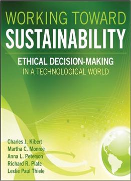 Working Toward Sustainability: Ethical Decision-Making In A Technological World
