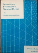 Works On The Foundations Of Statistical Physics (Princeton Legacy Library) By Nikolai Sergeevich Krylov