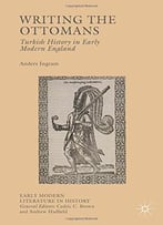 Writing The Ottomans: Turkish History In Early Modern England