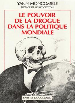 Yann Moncomble, Le Pouvoir De La Drogue Dans La Politique Mondiale
