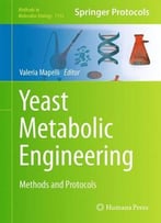 Yeast Metabolic Engineering: Methods And Protocols (Methods In Molecular Biology)