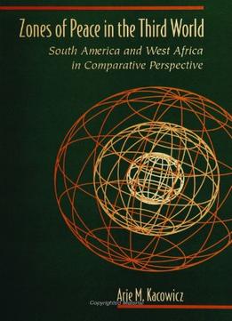 Zones Of Peace In The Third World: South America And West Africa In Comparative Perspective