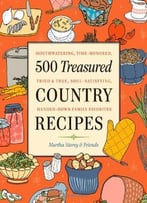 500 Treasured Country Recipes: Mouthwatering, Time-Honored, Tried-And-True, Handed-Down, Soul-Satisfying Dishes