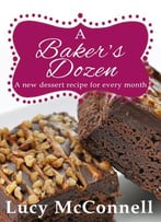 A Baker’S Dozen: A New Dessert Recipe For Every Month