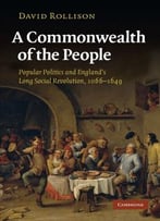 A Commonwealth Of The People: Popular Politics And England’S Long Social Revolution, 1066-1649