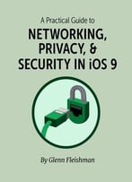 A Practical Guide To Networking, Privacy & Security In Ios 9