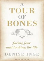 A Tour Of Bones: Facing Fear And Looking For Life