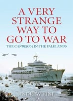 A Very Strange Way To Go To War: The Canberra In The Falklands