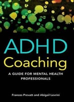 Adhd Coaching: A Guide For Mental Health Professionals