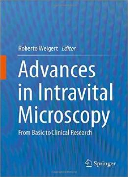 Advances In Intravital Microscopy: From Basic To Clinical Research
