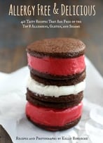 Allergy Free And Delicious: 40 Tasty Recipes That Are Free Of The Top 8 Allergens, Gluten, And Sesame
