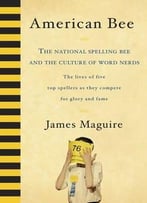 American Bee: The National Spelling Bee And The Culture Of Word Nerds