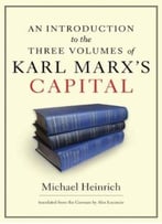 An Introduction To The Three Volumes Of Karl Marx’S Capital