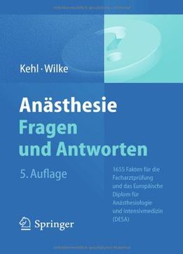 Anästhesie. Fragen Und Antworten: 1655 Fakten Für Die Facharztprüfung Und Das Europäische Diplom Für Anästhesiologie