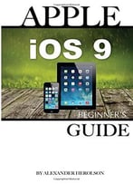 Apple Ios 9: Beginner’S Guide