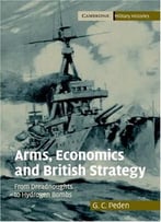 Arms, Economics And British Strategy: From Dreadnoughts To Hydrogen Bombs