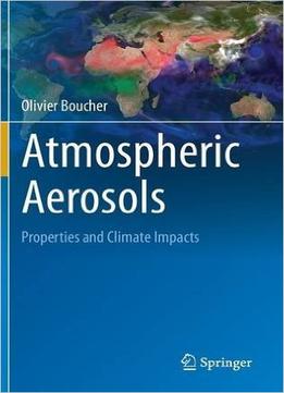 Atmospheric Aerosols: Properties And Climate Impacts (Springer Atmospheric Sciences)