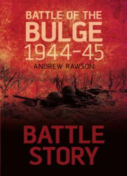 Battle Story: Battle Of The Bulge 1944-45