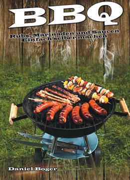 Bbq – Rubs, Marinaden Und Saucen: Einfach Selber Machen