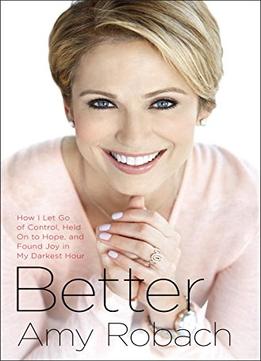 Better: How I Let Go Of Control, Held On To Hope, And Found Joy In My Darkest Hour