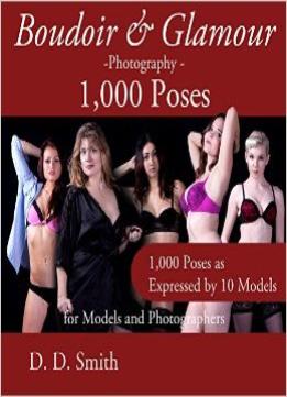 Boudoir And Glamour Photography – 1000 Poses For Models And Photographers