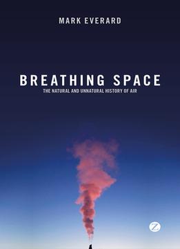 Breathing Space: The Natural And Unnatural History Of Air