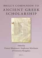 Brill’S Companion To Ancient Greek Scholarship