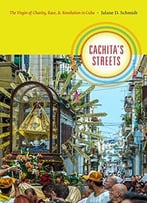 Cachita’S Streets: The Virgin Of Charity, Race, And Revolution In Cuba