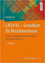 Catia V5 – Grundkurs Für Maschinenbauer: Bauteil- Und Baugruppenkonstruktion, Zeichnungsableitung