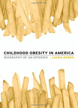 Childhood Obesity In America: Biography Of An Epidemic