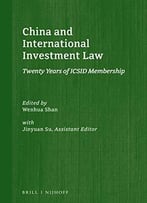 China And International Investment Law: Twenty Years Of Icsid Membership