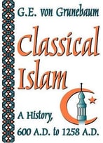Classical Islam: A History, 600 A.D. To 1258 A.D.