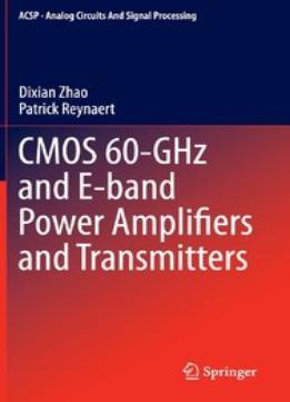 Cmos 60-Ghz And E-Band Power Amplifiers And Transmitters (Analog Circuits And Signal Processing)