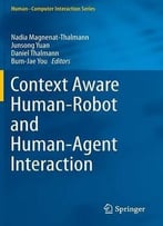 Context Aware Human-Robot And Human-Agent Interaction